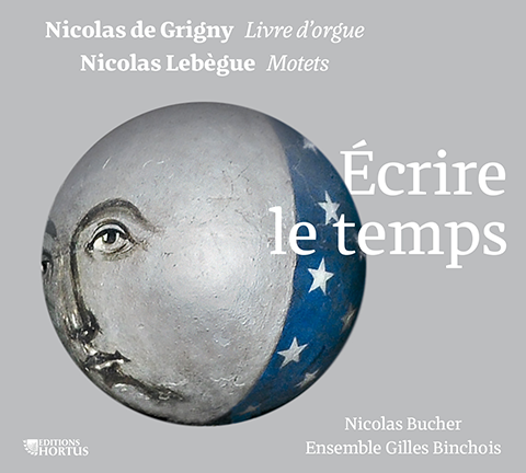 Nicolas de Grigny - Nicolas Lebègue : Ecrire le temps