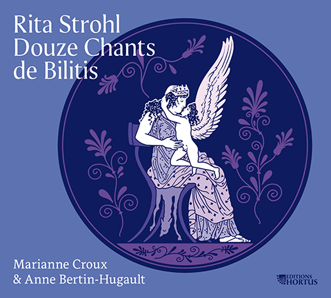 Rita Strohl : Douze Chants de Bilitis